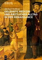 Michael Stolberg - Gelehrte Medizin und ärztlicher Alltag in der Renaissance