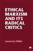 Lawrence Wilde - Ethical Marxism and its Radical Critics