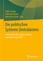 Alexander Brand, Jakob Lempp, Sebastia Mayer, Sebastian Mayer - Die politischen Systeme Zentralasiens