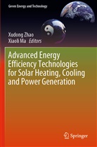 MA, Ma, Xiaoli Ma, Xudon Zhao, Xudong Zhao - Advanced Energy Efficiency Technologies for Solar Heating, Cooling and Power Generation