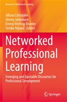 Jimm Jaldemark, Jimmy Jaldemark, Allison Littlejohn, Femke Nijland, Emmy Vrieling-Teunter, Emmy Vrieling-Teunter et al - Networked Professional Learning