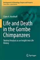 Claire A Kirchhoff, Claire A. Kirchhoff - Life and Death in the Gombe Chimpanzees