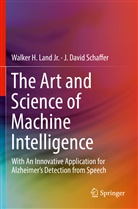 Walker Land Jr, Walker H Land Jr, Walker H. Land Jr., J David Schaffer, J. David Schaffer - The Art and Science of Machine Intelligence