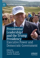 Charles M. Lamb, Charle M Lamb, Charles M Lamb, Jacob R. Neiheisel, R Neiheisel, R Neiheisel - Presidential Leadership and the Trump Presidency