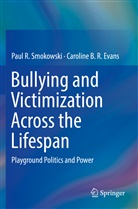 Caroline B R Evans, Caroline B. R. Evans, Paul Smokowski, Paul R Smokowski, Paul R. Smokowski - Bullying and Victimization Across the Lifespan