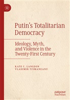 Kate Langdon, Kate C Langdon, Kate C. Langdon, Vladimir Tismaneanu - Putin's Totalitarian Democracy