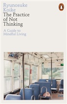 Ryunosuke Koike - The Practice of Not Thinking