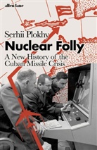 Serhii Plokhy - Nuclear Folly