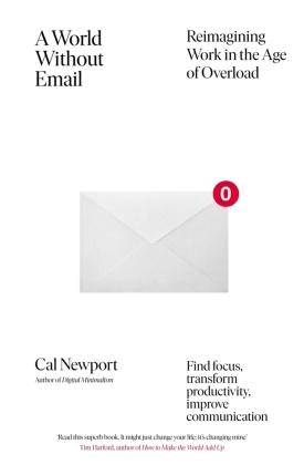 Cal Newport - A World Without Email - Reimagining Work in an Age of Communication Overload