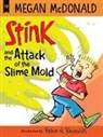 Megan McDonald, Megan/ Reynolds McDonald, Peter H. Reynolds, Peter H. Reynolds - Stink and the Attack of the Slime Mold