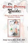 Jacqi Leyva-hill, Jacqi Leyva-Hill M Ed Mmp, Jacqi Leyva-Hill M. Ed Mmp, Jacqi Leyva-Hill M. ED. MMP - The Happy Mommy Guide