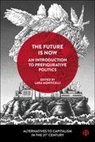Lara Monticelli - The Future Is Now: An Introduction to Prefigurative Politics