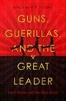 Benjamin R Young, Benjamin R. Young - Guns, Guerillas, and the Great Leader