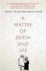 Irvin D. Yalom, Irvin D. Yalom Yalom, Marilyn Yalom - A Matter of Death and Life