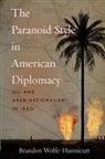 Brandon Wolfe-Hunnicutt - Paranoid Style in American Diplomacy