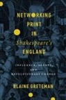 Blaine Greteman - Networking Print in Shakespeares England