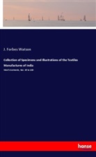 J Forbes Watson, J. Forbes Watson - Collection of Specimens and Illustrations of the Textiles Manufactures of India