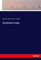William M James, William M. James, Mary J S Schwabe, Mary J. S. Schwabe - The British in India