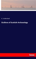 G Sutherland, G. Sutherland - Outlines of Scottish Archaeology