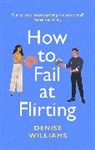 Denise Williams, Williams Denise - How to Fail at Flirting