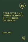 Else K Holt, Else K. Holt, Claudia V. Camp, Andrew Mein - Narrative and Other Readings in the Book of Esther