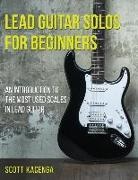 Scott Kacenga - Lead Guitar Solos for Beginners: An introduction to the most used scales in lead guitar