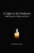Bethany Saros - A Light in the Darkness: Bible Study for Children and Teens