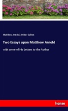 Matthe Arnold, Matthew Arnold, Arthur Galton - Two Essays upon Matthew Arnold
