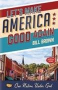 Bill Brown - Let's Make America Good Again