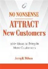 Jerry R. Wilson, Jerry R. (Jerry R. Wilson) Wilson - No Nonsense: Attract New Customers