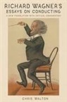 Chris Walton - Richard Wagner's Essays on Conducting