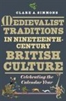 Clare Simmons, Clare A Simmons, Clare A (Contributor) Simmons, Clare A. Simmons - Medievalist Traditions in Nineteenth-Century British Culture