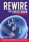 Cyrus Lakdawala - Rewire Your Chess Brain