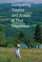 Ellen P McShane, Ellen P. McShane - Conquering Trauma and Anxiety to Find Happiness