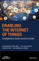 Sajja Hussain, Sajjad Hussain, Muhammad A. Imran, Muhammad Ali Imran, Ma Iqbal, Muhammad Iqbal... - Enabling the Internet of Things: Fundamentals, Des Ign, and