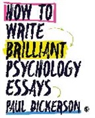 Paul Dickerson, Dickerson Paul, Paul Dickerson - How to Write Brilliant Psychology Essays