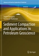 Troye Dasgupta, Troyee Dasgupta, Soumyajit Mukherjee - Sediment Compaction and Applications in Petroleum Geoscience
