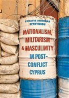 Stratis Andreas Efthymiou - Nationalism, Militarism and Masculinity in Post-Conflict Cyprus
