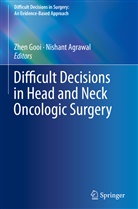 Agrawal, Agrawal, Nishant Agrawal, Zhe Gooi, Zhen Gooi - Difficult Decisions in Head and Neck Oncologic Surgery