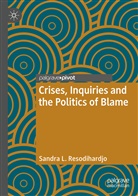 Sandra L Resodihardjo, Sandra L. Resodihardjo - Crises, Inquiries and the Politics of Blame