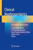 Adrian Covic, Florencio Macías-Núñez et a, José Ricardo Jauregui, Juan Florencio Macías-Núñez, Carlos Guido Musso, Jos Ricardo Jauregui... - Clinical Nephrogeriatrics