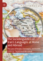 Seye Hadi Mirvahedi, Seyed Hadi Mirvahedi, Seyed Hadi Mirvahedi - The Sociolinguistics of Iran's Languages at Home and Abroad
