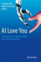 Martin H. Fischer, H Fischer, H Fischer, Yuefan Zhou, Yuefang Zhou - AI Love You