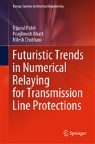 Praghnes Bhatt, Praghnesh Bhatt, Nilesh Chothani, Ujjava Patel, Ujjaval Patel - Futuristic Trends in Numerical Relaying for Transmission Line Protections