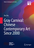 Zhu Zhu, Zh Zhu, Zhu Zhu - Gray Carnival: Chinese Contemporary Art Since 2000