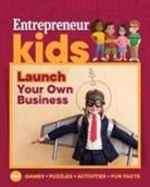 The Staff Media, The Staff of Entrepreneur Media - Entrepreneur Kids: Launch Your Own Business