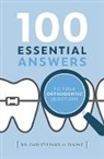 Christopher H. Chung, Christopher H Chung, Christopher H. Chung - 100 Essential Answers to Your Orthodontic Questions
