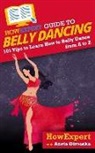 Aneta Dimoska, Howexpert - HowExpert Guide to Belly Dancing: 101+ Tips to Learn How to Belly Dance from A to Z