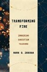 Mark Jordan, Mark D Jordan, Mark D. Jordan - Transforming Fire