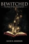 David R. Anderson - Bewitched: The Rise of Neo-Galatianism